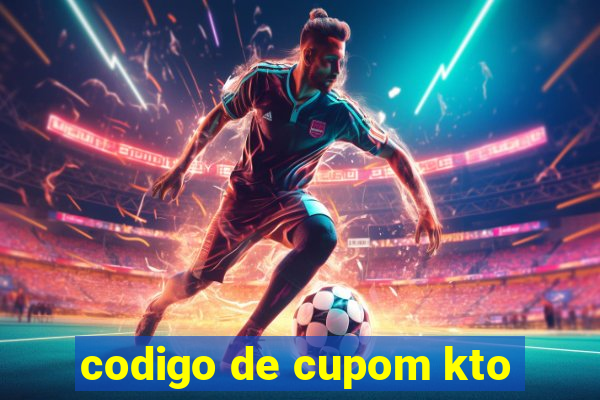 codigo de cupom kto